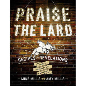 Praise The Lard by Mike and Amy Mills
