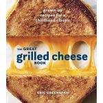 The Great Grilled Cheese Book by Eric Greenspan