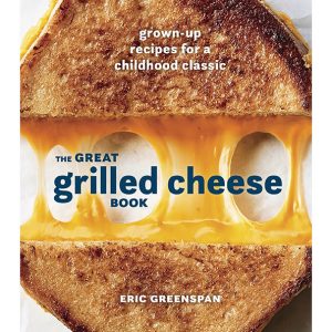 The Great Grilled Cheese Book by Eric Greenspan