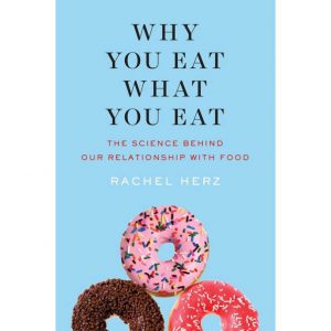 Why You Eat What You Eat by Rachel Herz